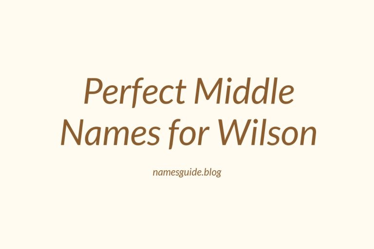 58+ Perfect Middle Names for Wilson: A Comprehensive Guide