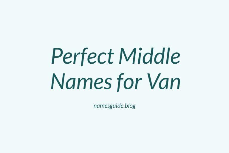 36+ Perfect Middle Names for Van: Find the Ideal Match