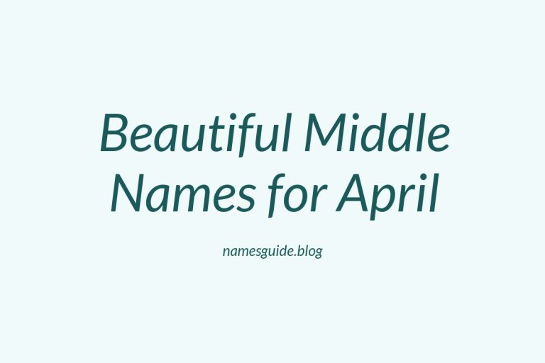 75+ Beautiful Middle Names for April: Find the Perfect Match