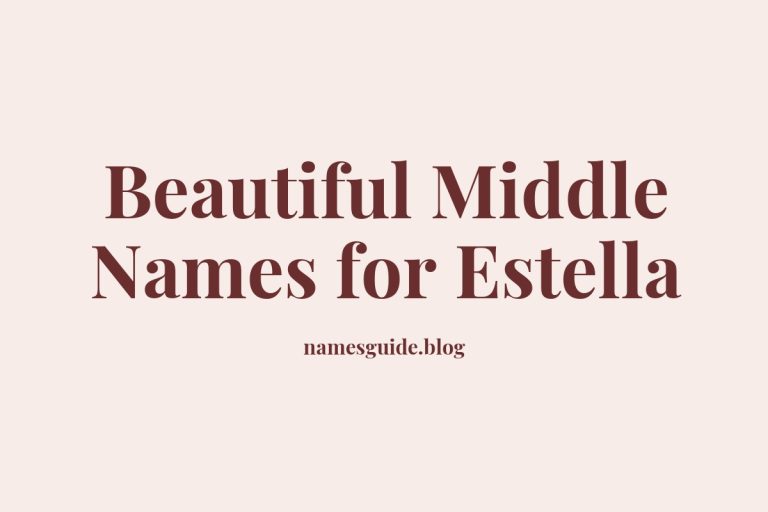 47+ Beautiful Middle Names for Estella
