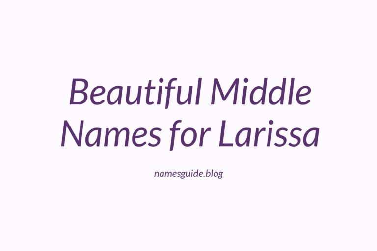 39+ Beautiful Middle Names for Larissa