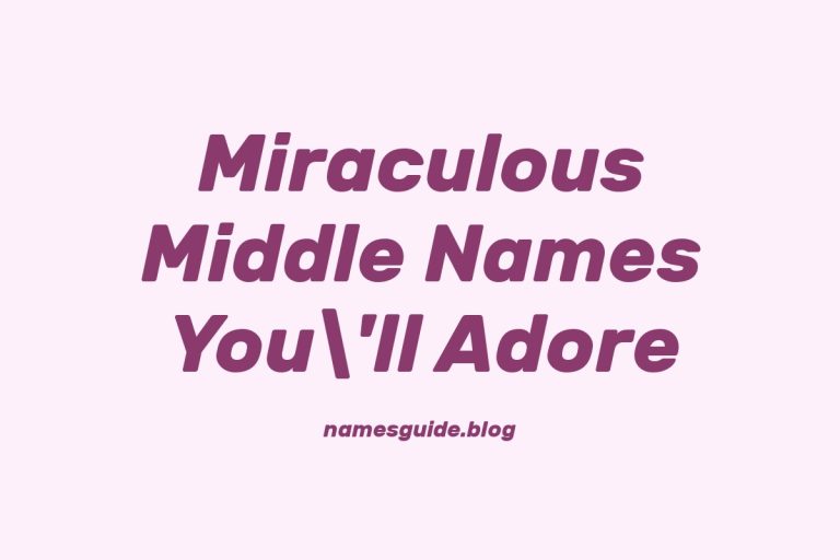 76+ Miraculous Middle Names You’ll Adore