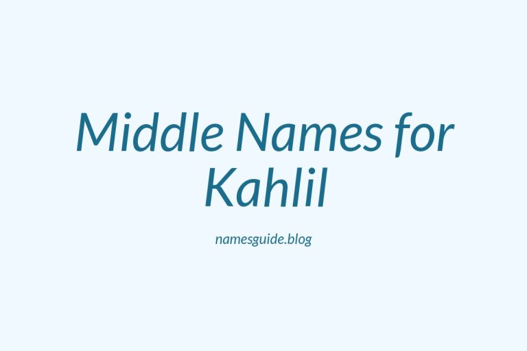 46+ Middle Names for Kahlil: The Ultimate Guide