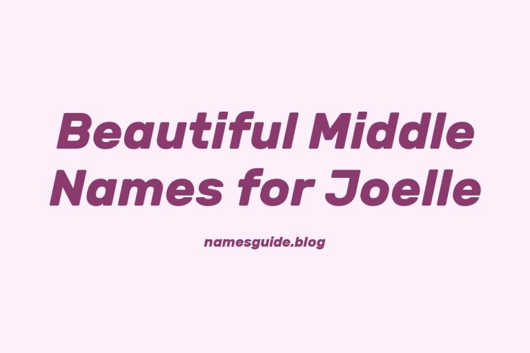 63+ Beautiful Middle Names for Joelle: Find the Perfect Match
