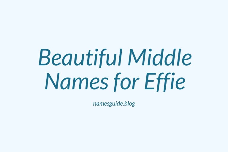 37+ Beautiful Middle Names for Effie