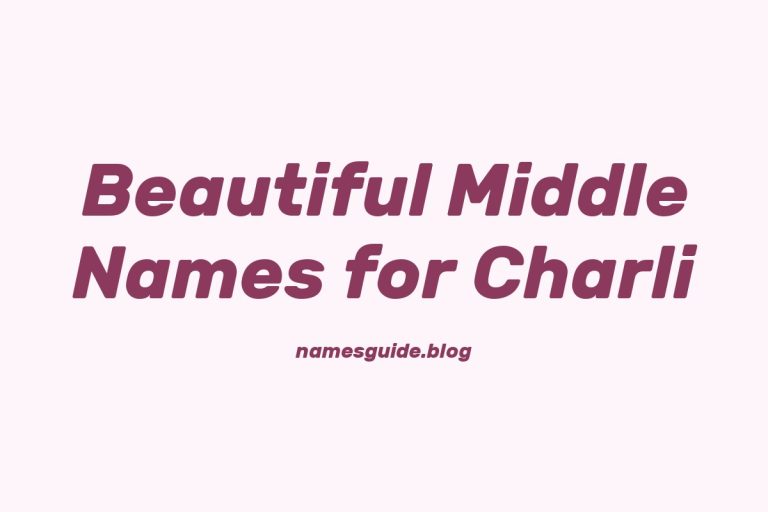 70+ Beautiful Middle Names for Charli: The Ultimate Guide