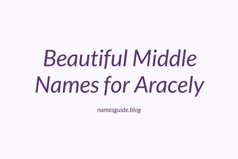 36+ Beautiful Middle Names for Aracely