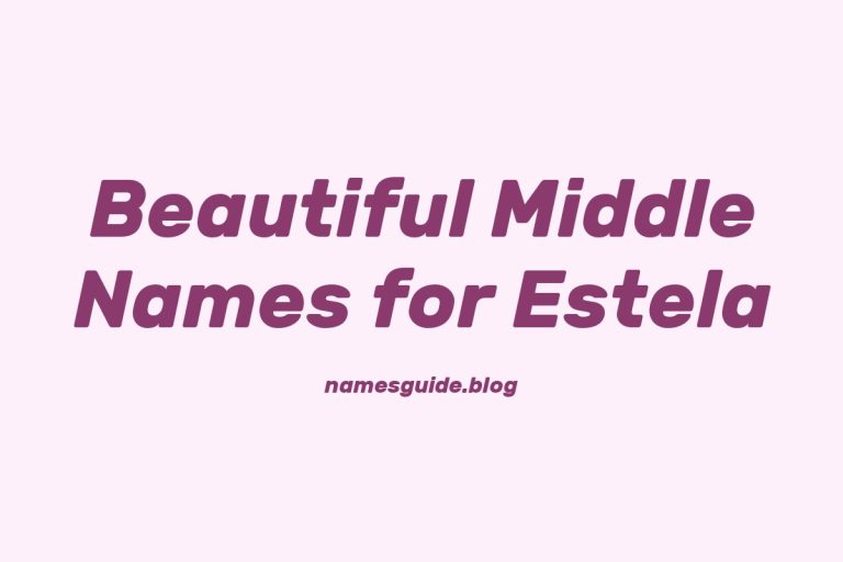 40+ Beautiful Middle Names for Estela