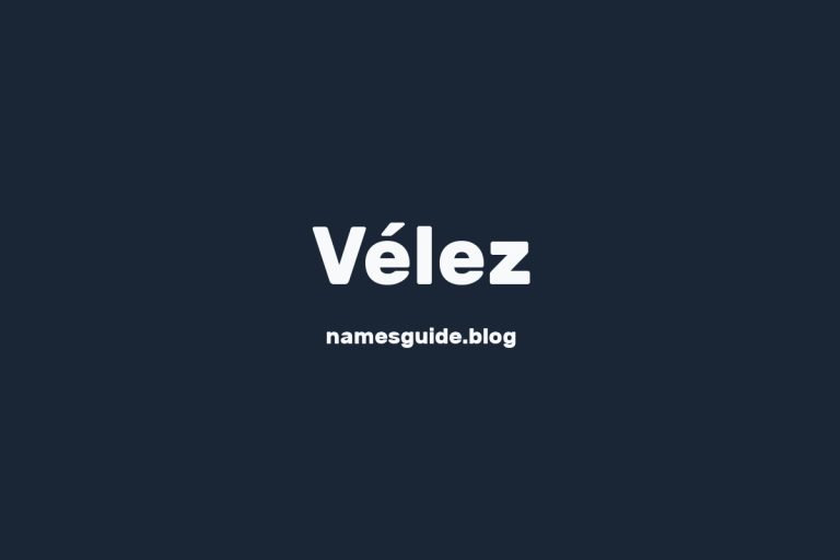 Origin and Meaning of Last Name Vélez