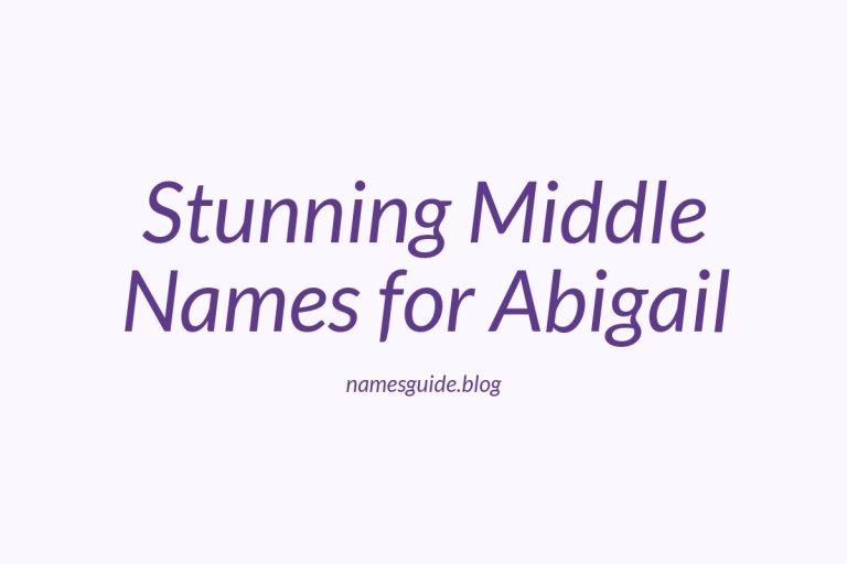 45+ Stunning Middle Names for Abigail You’ll Love