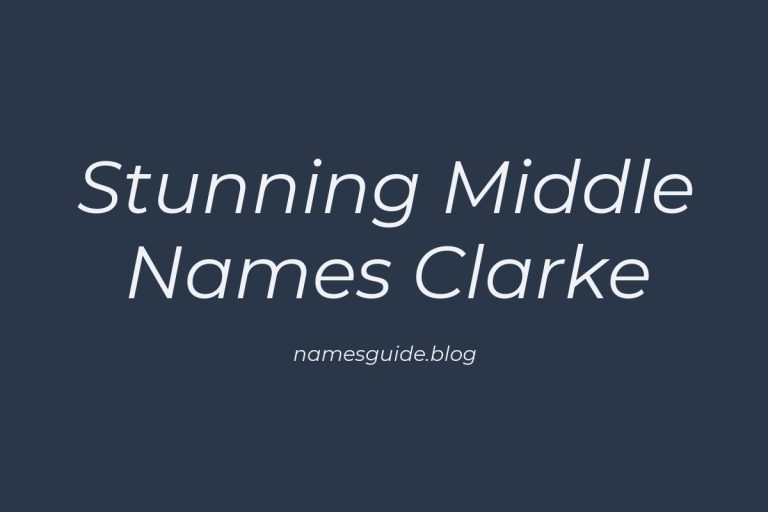 38+ Stunning Middle Names to Pair Perfectly with Clarke