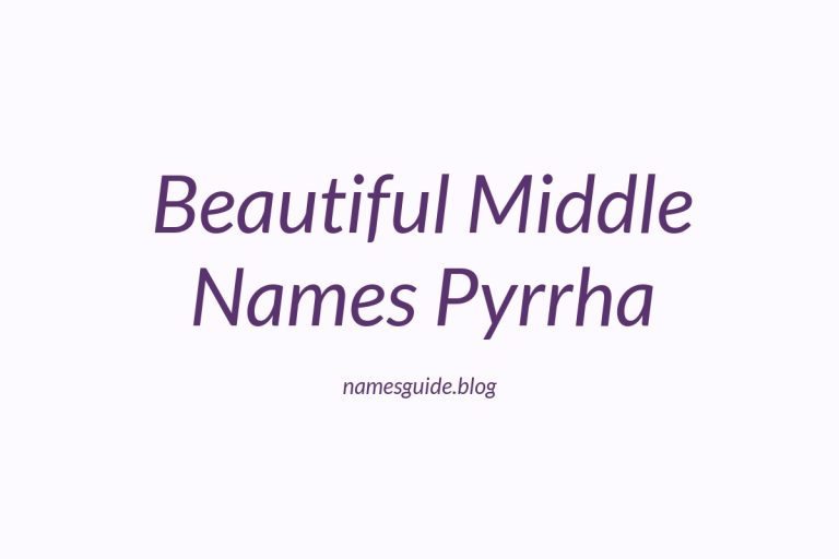 38+ Beautiful Middle Names to Pair Perfectly with Pyrrha