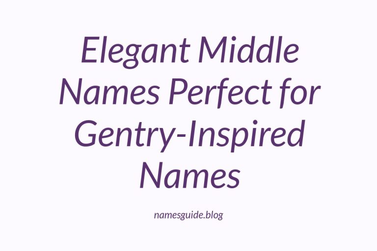 45+ Elegant Middle Names Perfect for Gentry-Inspired Names