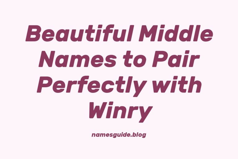45+ Beautiful Middle Names to Pair Perfectly with Winry