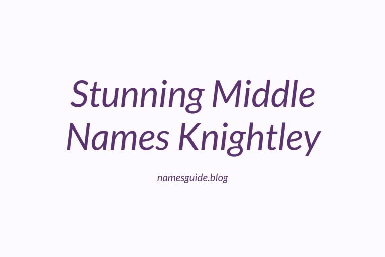38+ Stunning Middle Names That Perfectly Complement Knightley