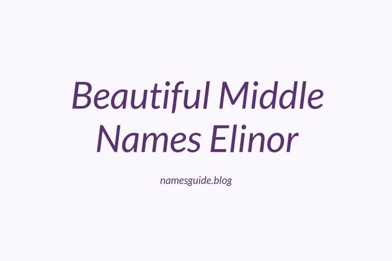 45+ Beautiful Middle Names to Pair Perfectly with Elinor