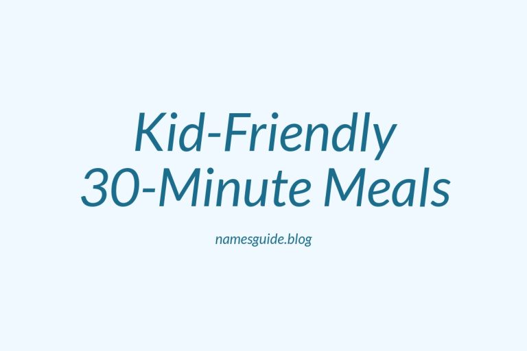 35+ Quick & Kid-Friendly 30-Minute Meals Your Family Will Love