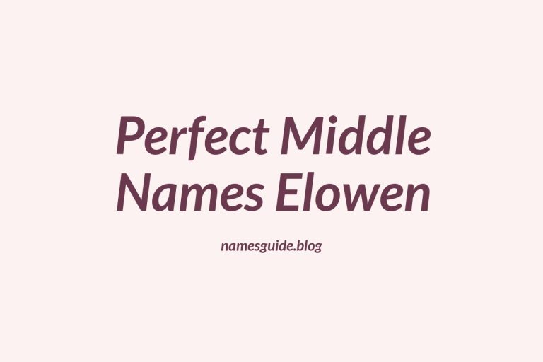 38+ Stunning Middle Names to Pair Perfectly with Elowen