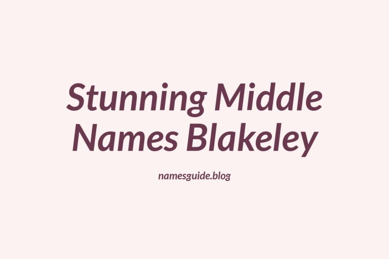 38+ Stunning Middle Names for Blakeley to Inspire Your Baby Name Choice