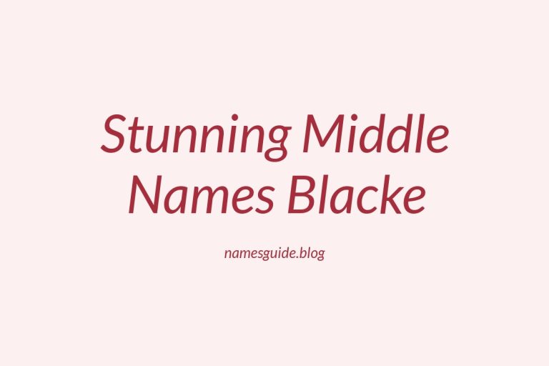 45+ Stunning Middle Names to Perfectly Complement Blacke
