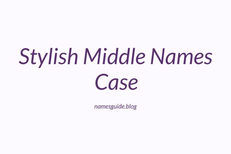 45+ Stylish Middle Names Perfect for Case You’ll Love