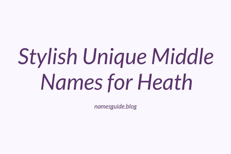 42+ Stylish and Unique Middle Names for Heath You’ll Love