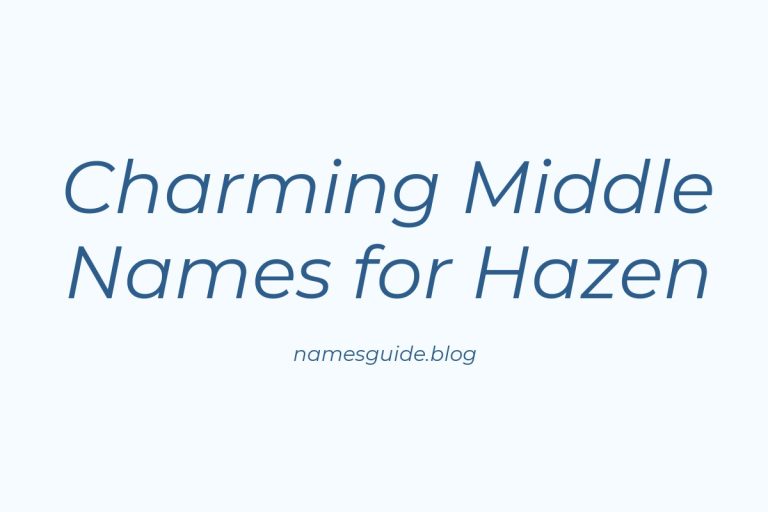 45+ Charming Middle Names to Pair Perfectly with Hazen