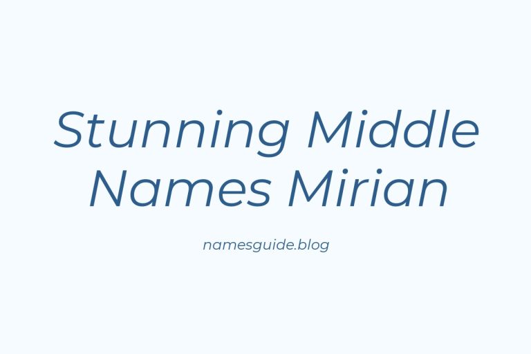 45+ Stunning Middle Names for Mirian That You’ll Love