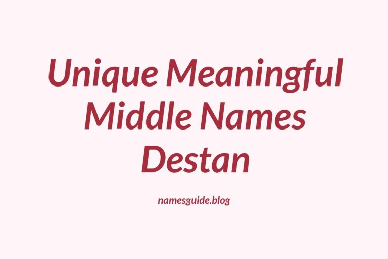 38+ Unique and Meaningful Middle Names for Destan