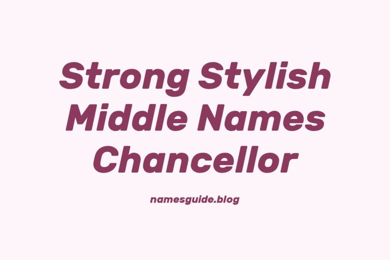 38+ Strong and Stylish Middle Names for Chancellor