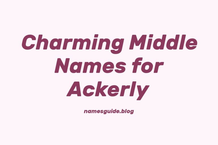 37+ Charming Middle Names to Pair Perfectly with Ackerly