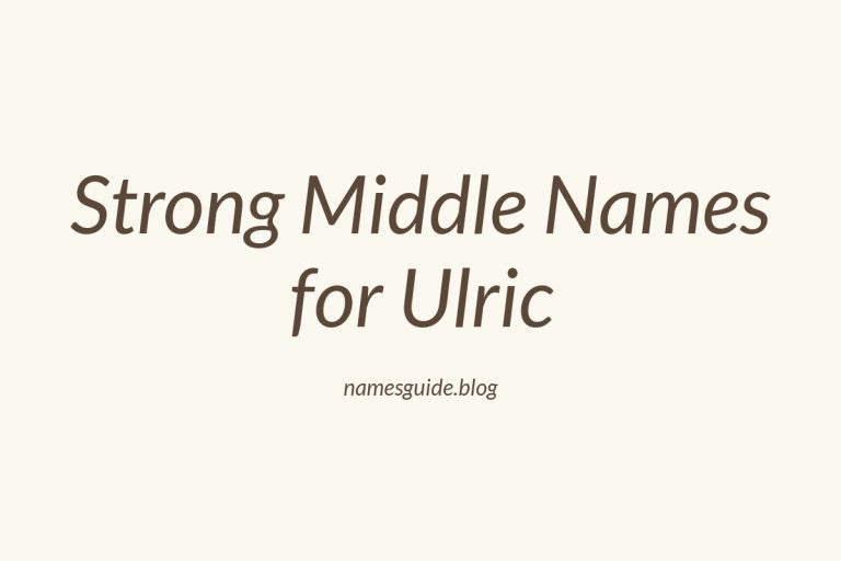 38+ Strong and Stylish Middle Names for Ulric You’ll Love