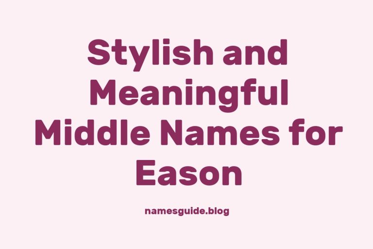 45+ Stylish and Meaningful Middle Names for Eason