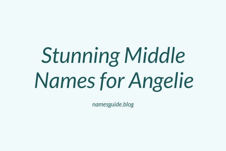 45+ Stunning Middle Names for Angelie That You’ll Love