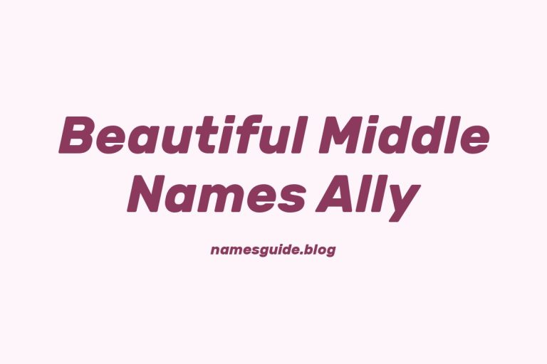 37+ Beautiful Middle Names to Pair Perfectly with Ally
