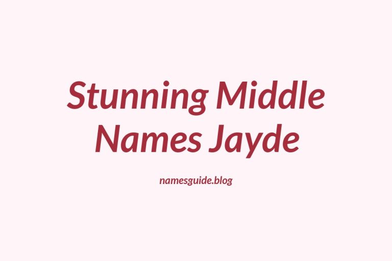 45+ Stunning Middle Names for Jayde That You’ll Love