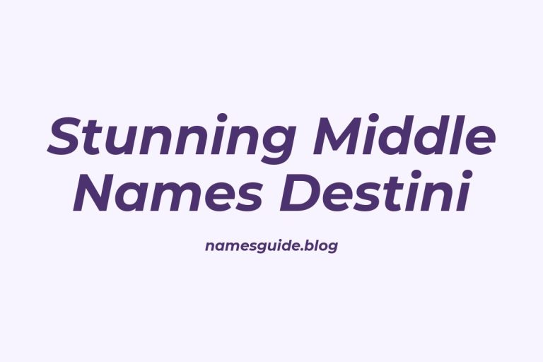 45+ Stunning Middle Names That Perfectly Complement Destini