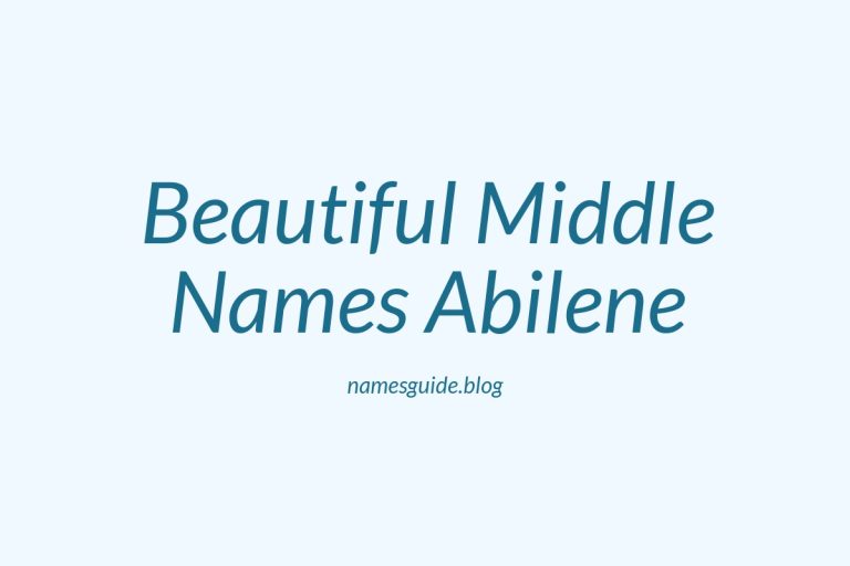 38+ Beautiful Middle Names to Pair Perfectly with Abilene