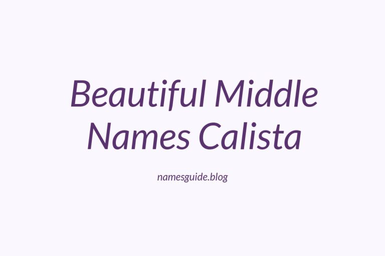 37+ Beautiful Middle Names to Pair Perfectly with Calista