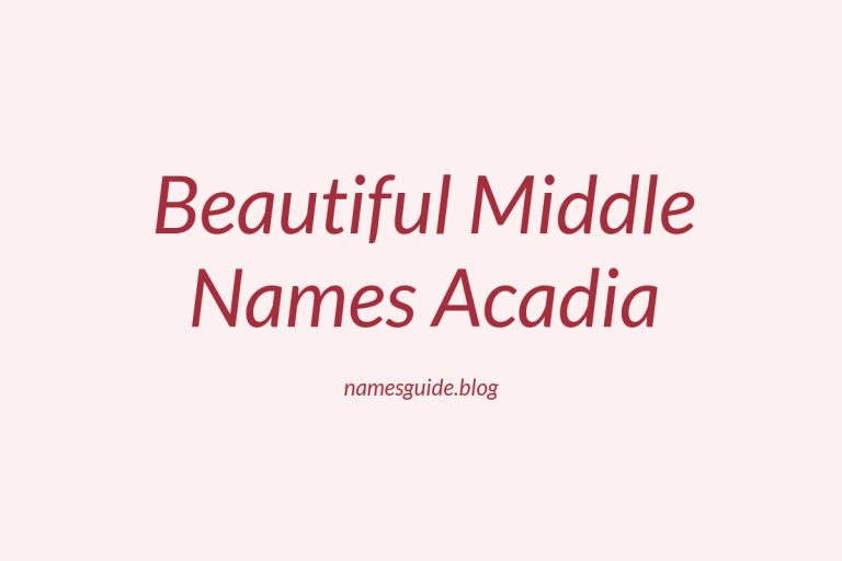 37+ Beautiful Middle Names That Perfectly Complement Acadia