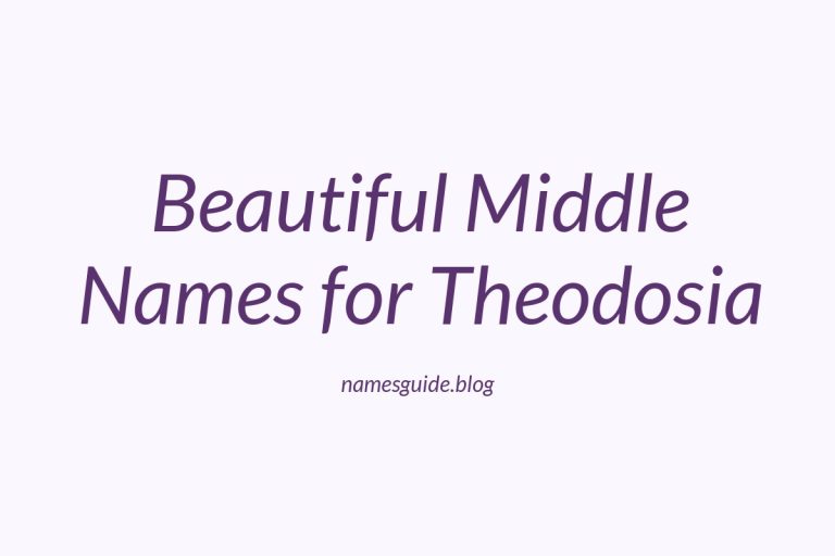 39+ Beautiful Middle Names to Pair Perfectly with Theodosia