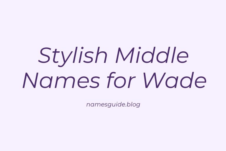 37+ Stylish and Meaningful Middle Names for Wade