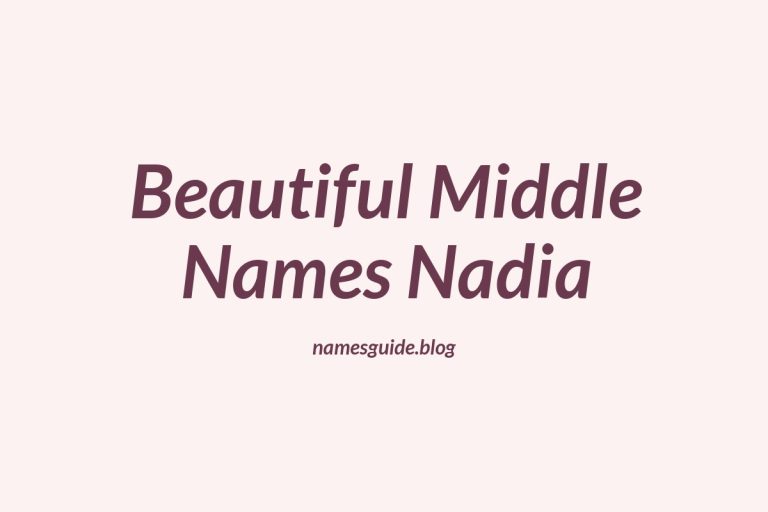 45+ Beautiful Middle Names to Pair Perfectly with Nadia
