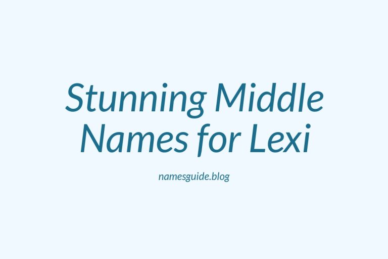 45+ Stunning Middle Names for Lexi That You’ll Love