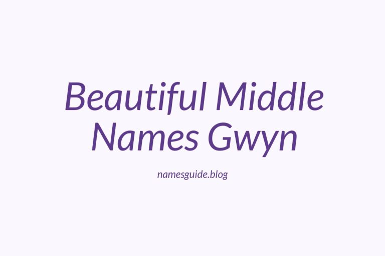 37+ Beautiful Middle Names to Pair Perfectly with Gwyn