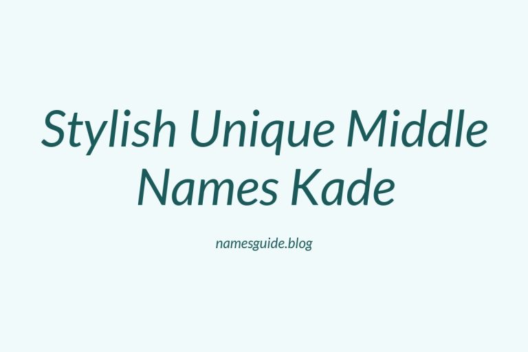 45+ Stylish and Unique Middle Names for Kade You’ll Love