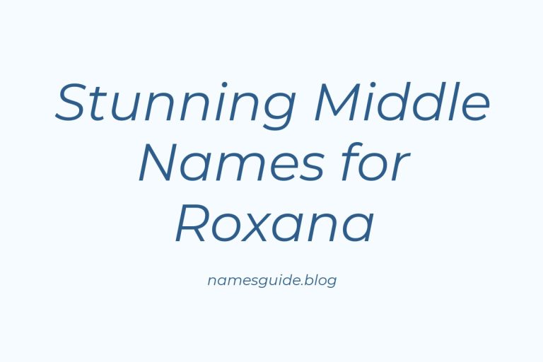 37+ Stunning Middle Names to Pair Perfectly with Roxana