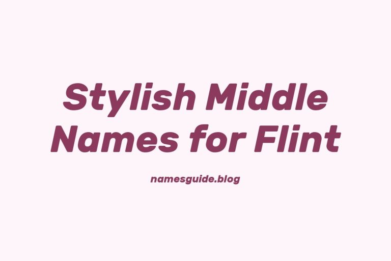 42+ Stylish Middle Names to Pair Perfectly with Flint