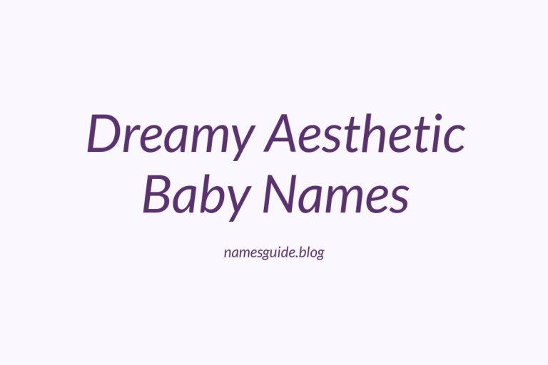 45+ Dreamy and Aesthetic Baby Names to Inspire Your Choice