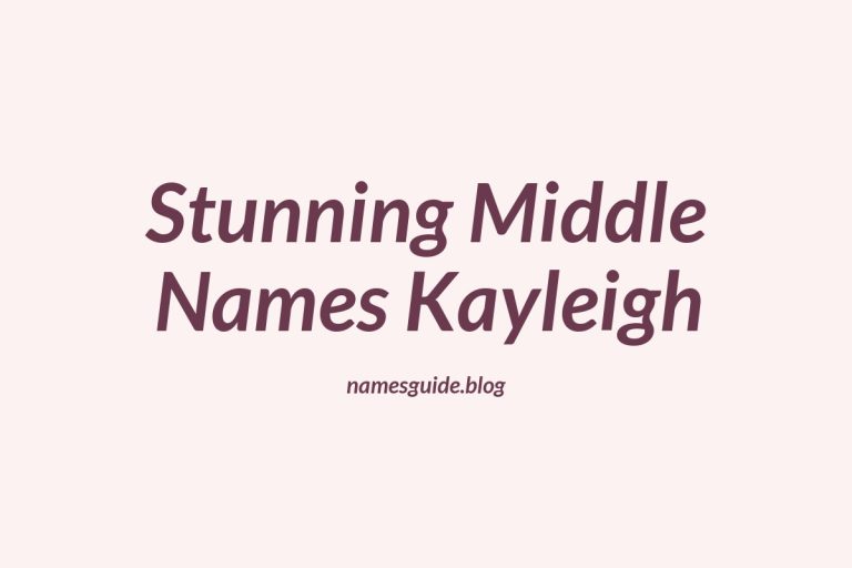 45+ Stunning Middle Names for Kayleigh You’ll Love
